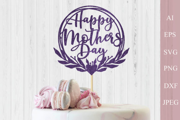 Happy Mothers Day Svg, Cake Topper Svg - Download Now