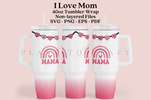 I Love Mom 40oz Tumbler Sublimation Wrap - Download Now